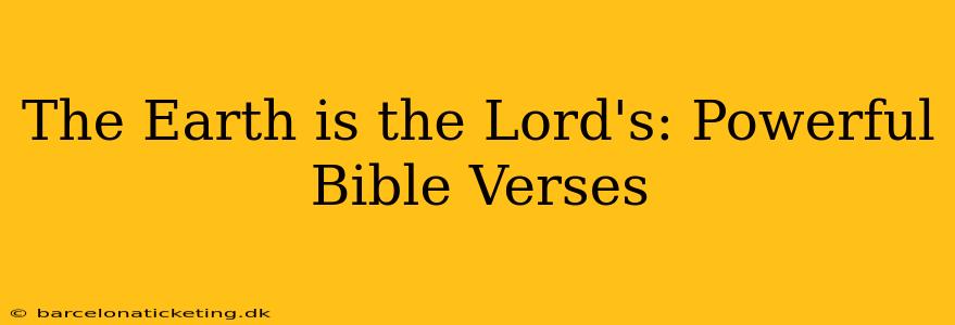 The Earth is the Lord's: Powerful Bible Verses