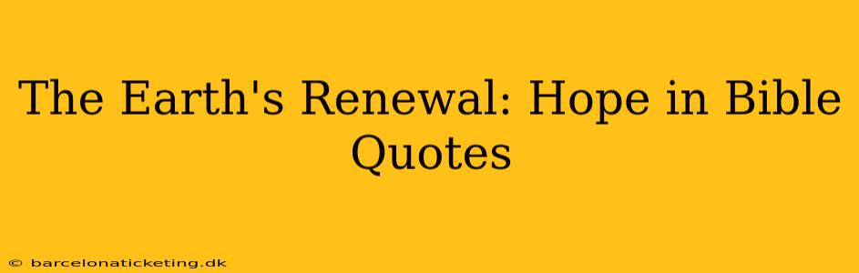 The Earth's Renewal: Hope in Bible Quotes