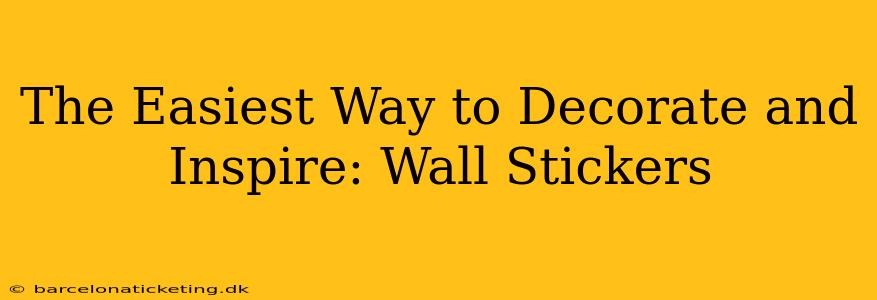 The Easiest Way to Decorate and Inspire: Wall Stickers