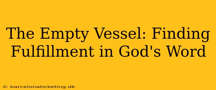 The Empty Vessel: Finding Fulfillment in God's Word