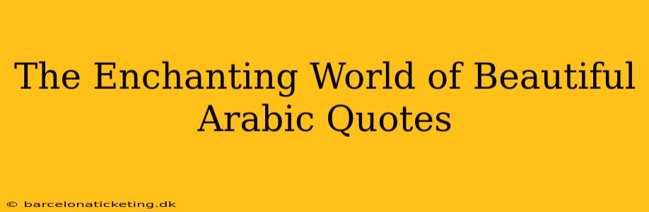 The Enchanting World of Beautiful Arabic Quotes