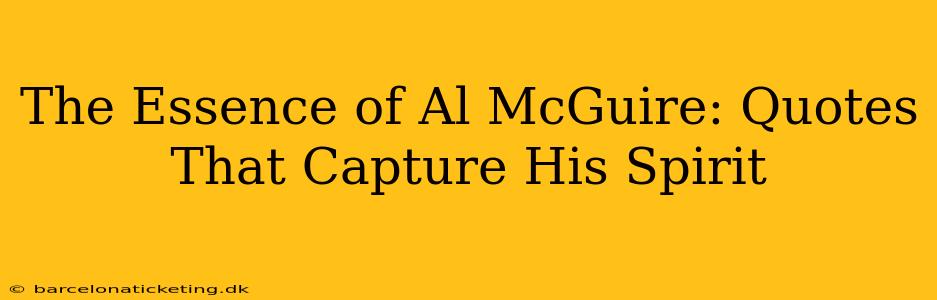 The Essence of Al McGuire: Quotes That Capture His Spirit
