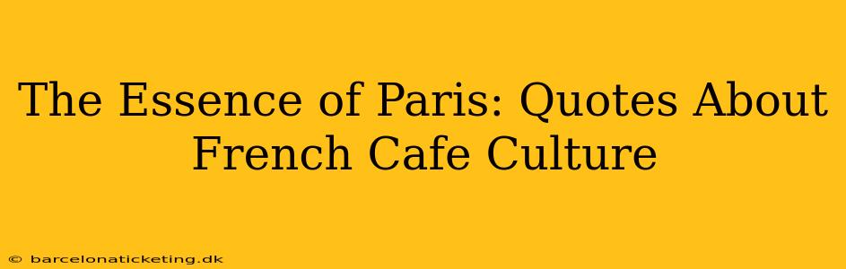 The Essence of Paris: Quotes About French Cafe Culture