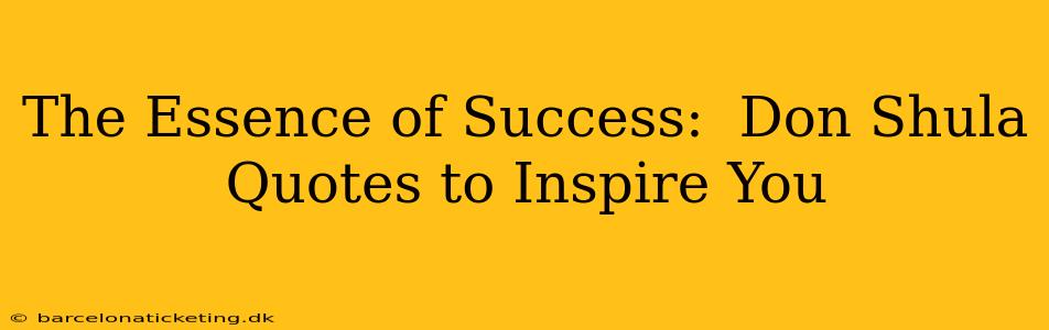 The Essence of Success:  Don Shula Quotes to Inspire You
