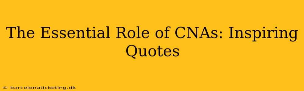 The Essential Role of CNAs: Inspiring Quotes