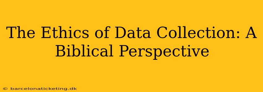 The Ethics of Data Collection: A Biblical Perspective