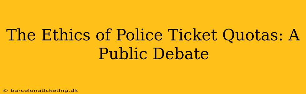 The Ethics of Police Ticket Quotas: A Public Debate