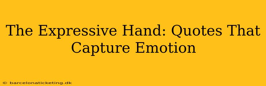 The Expressive Hand: Quotes That Capture Emotion