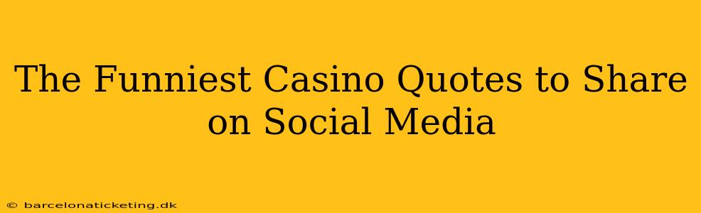 The Funniest Casino Quotes to Share on Social Media
