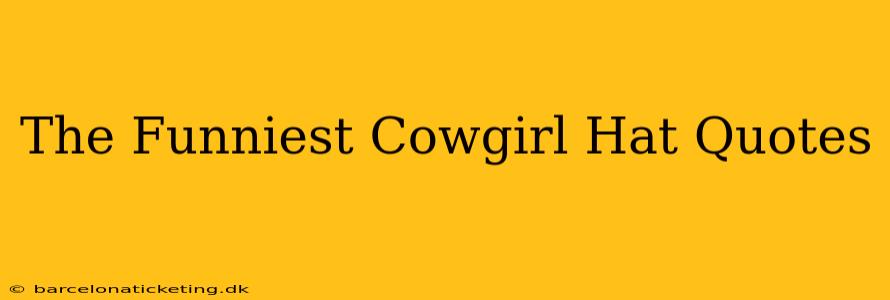 The Funniest Cowgirl Hat Quotes