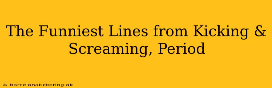The Funniest Lines from Kicking & Screaming, Period