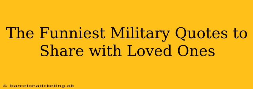 The Funniest Military Quotes to Share with Loved Ones