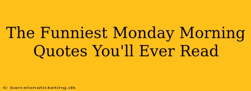 The Funniest Monday Morning Quotes You'll Ever Read