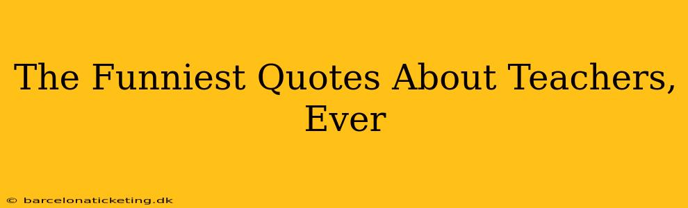 The Funniest Quotes About Teachers, Ever