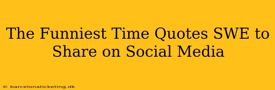 The Funniest Time Quotes SWE to Share on Social Media