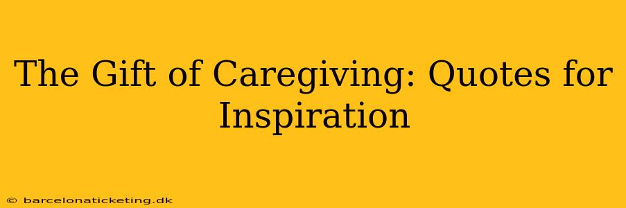 The Gift of Caregiving: Quotes for Inspiration