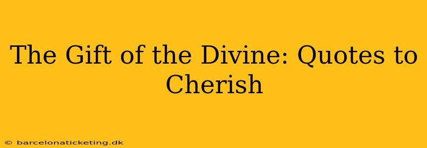 The Gift of the Divine: Quotes to Cherish