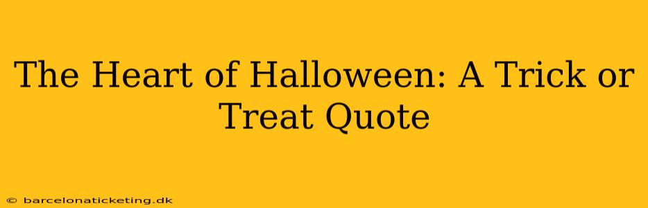 The Heart of Halloween: A Trick or Treat Quote