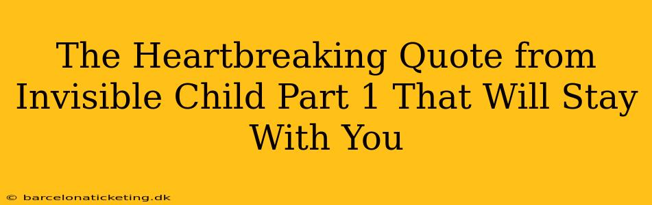 The Heartbreaking Quote from Invisible Child Part 1 That Will Stay With You