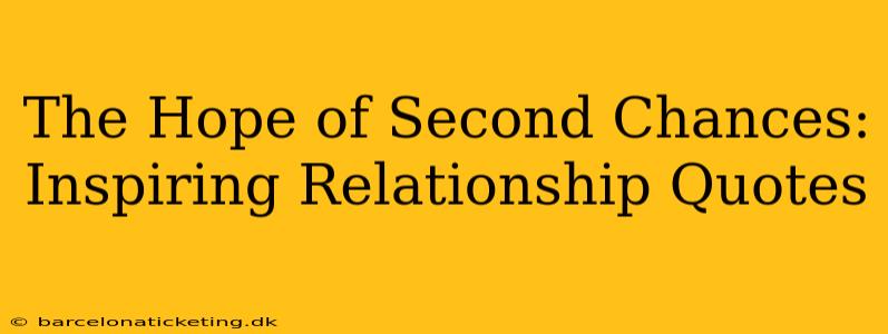 The Hope of Second Chances: Inspiring Relationship Quotes