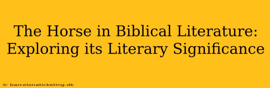The Horse in Biblical Literature: Exploring its Literary Significance