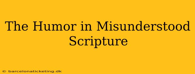 The Humor in Misunderstood Scripture