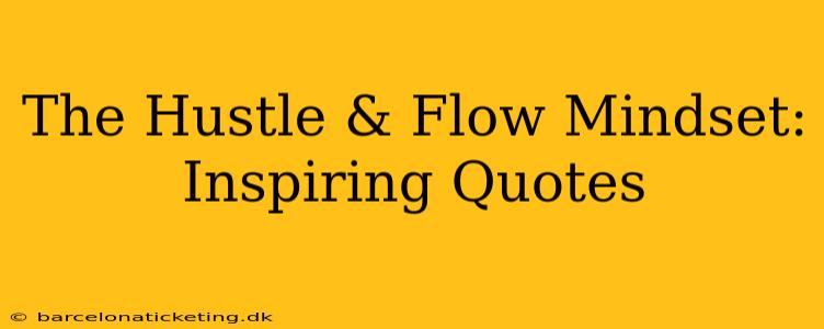 The Hustle & Flow Mindset: Inspiring Quotes