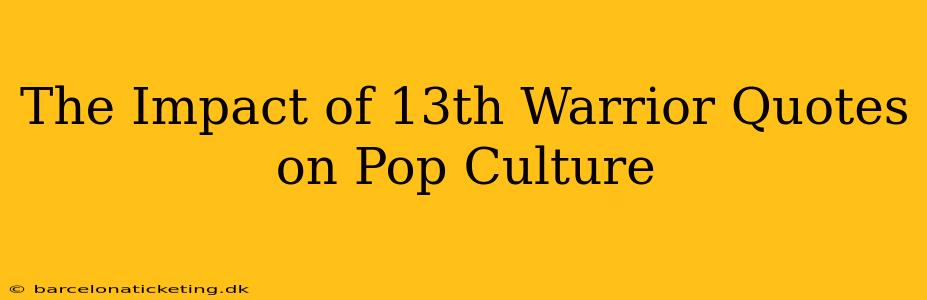 The Impact of 13th Warrior Quotes on Pop Culture