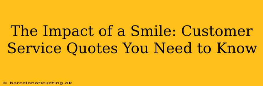 The Impact of a Smile: Customer Service Quotes You Need to Know