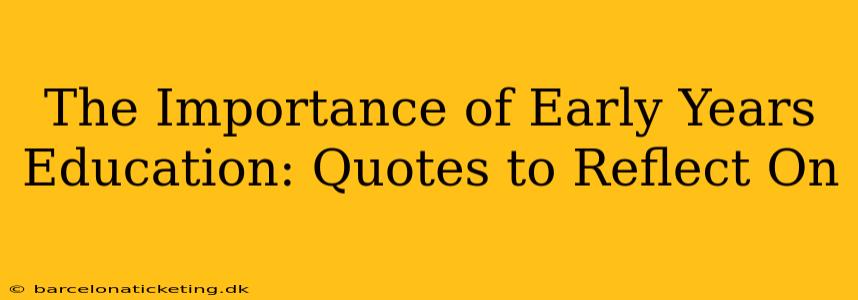 The Importance of Early Years Education: Quotes to Reflect On