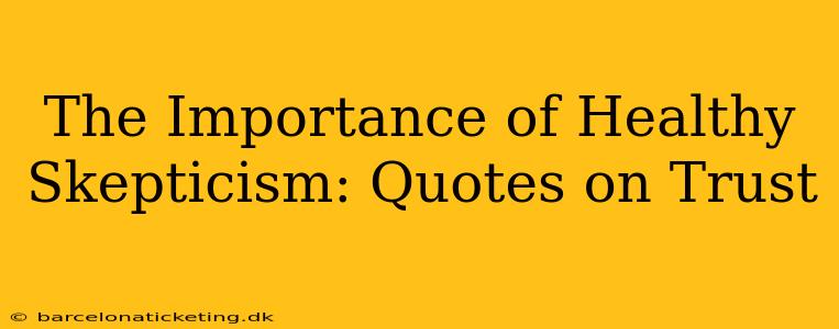The Importance of Healthy Skepticism: Quotes on Trust