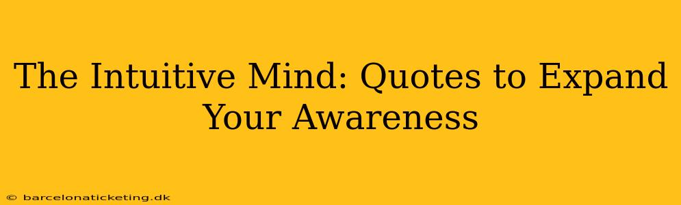 The Intuitive Mind: Quotes to Expand Your Awareness