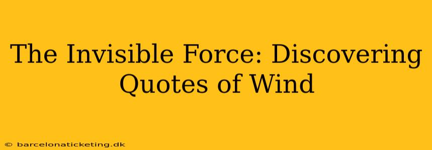 The Invisible Force: Discovering Quotes of Wind