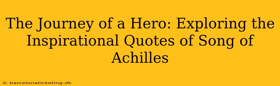 The Journey of a Hero: Exploring the Inspirational Quotes of Song of Achilles