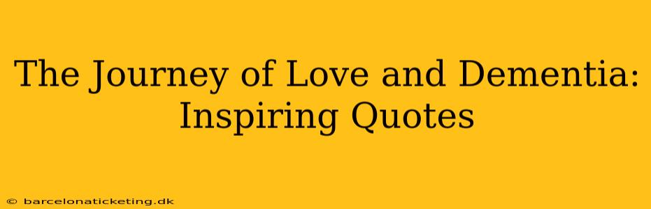 The Journey of Love and Dementia: Inspiring Quotes