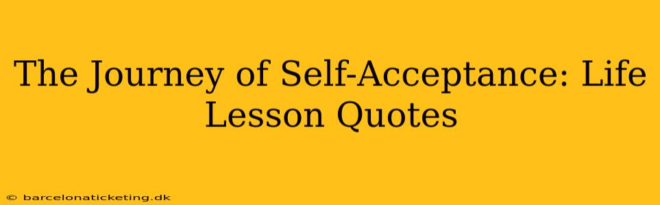 The Journey of Self-Acceptance: Life Lesson Quotes