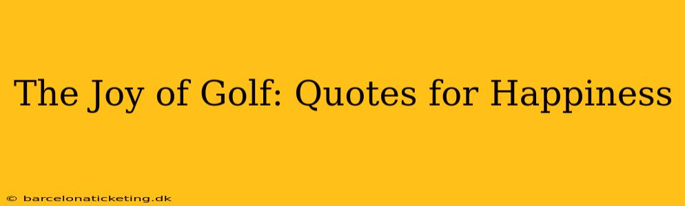 The Joy of Golf: Quotes for Happiness