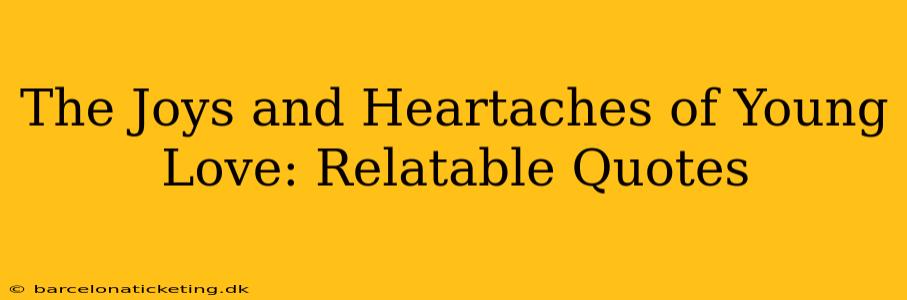 The Joys and Heartaches of Young Love: Relatable Quotes