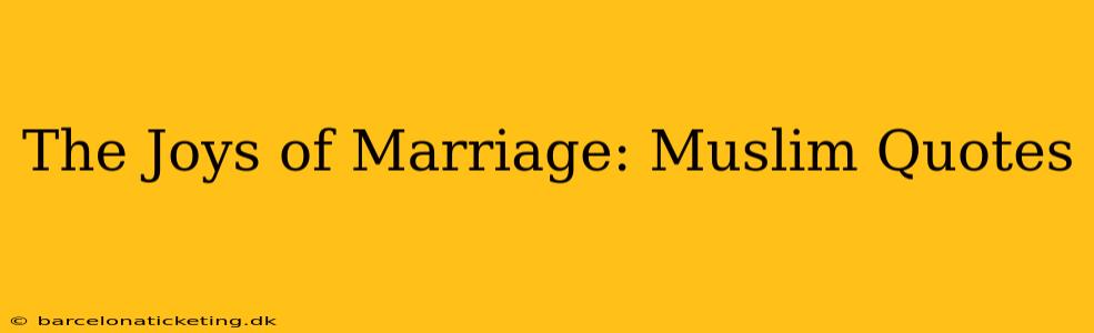 The Joys of Marriage: Muslim Quotes