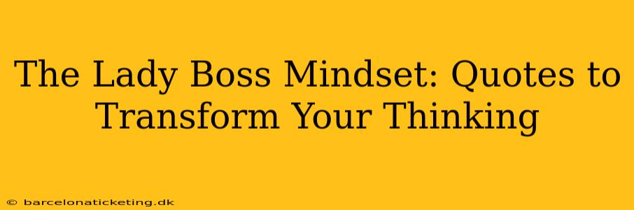 The Lady Boss Mindset: Quotes to Transform Your Thinking