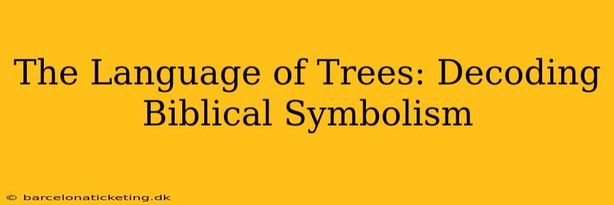 The Language of Trees: Decoding Biblical Symbolism