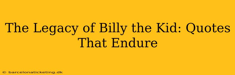 The Legacy of Billy the Kid: Quotes That Endure