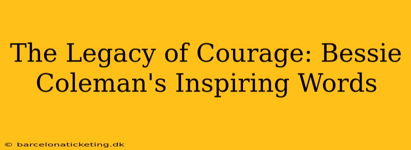The Legacy of Courage: Bessie Coleman's Inspiring Words