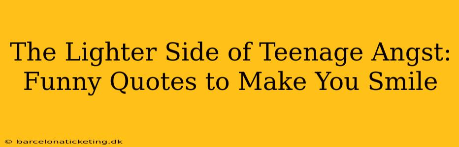 The Lighter Side of Teenage Angst: Funny Quotes to Make You Smile