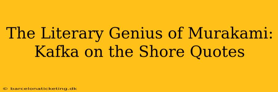 The Literary Genius of Murakami: Kafka on the Shore Quotes
