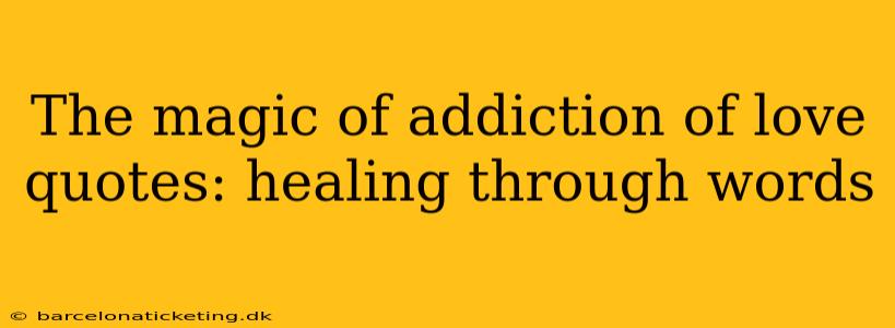 The magic of addiction of love quotes: healing through words