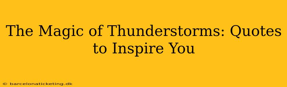The Magic of Thunderstorms: Quotes to Inspire You