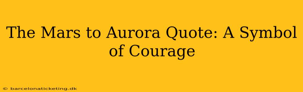 The Mars to Aurora Quote: A Symbol of Courage