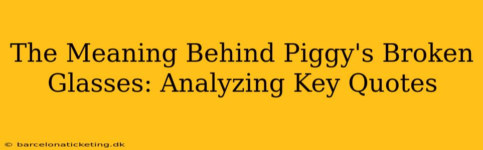 The Meaning Behind Piggy's Broken Glasses: Analyzing Key Quotes