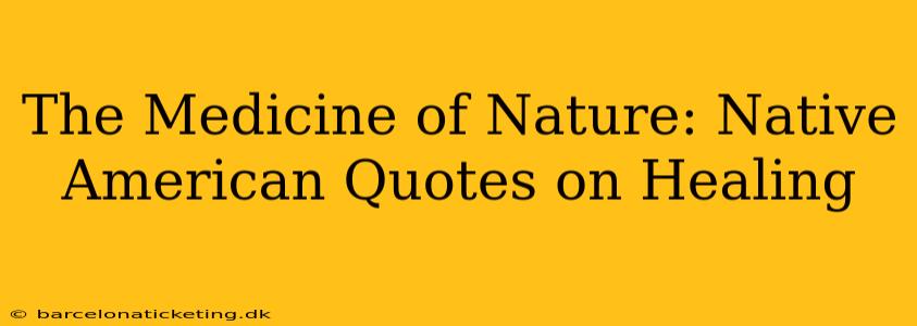 The Medicine of Nature: Native American Quotes on Healing